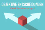 Objektive Entscheidung Rational Entscheiden Subjektiv